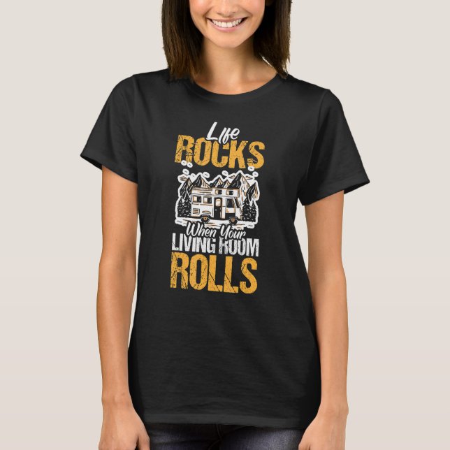 Life Rocks When Your Living Room Rolls Camper Cara T-Shirt (Front)