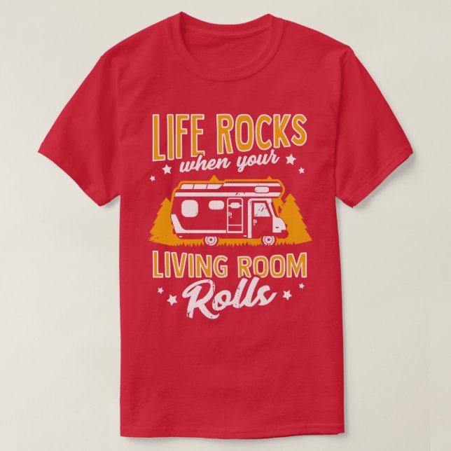 Life Rocks When Your Living Room Rolls Camper Gift T-Shirt (Design Front)