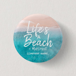 Life’s a Beach – Retired! Button   Funny Retiremen