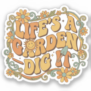 Life’s a Garden — Dig It