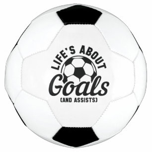 Life’s About Goals And Assists Football