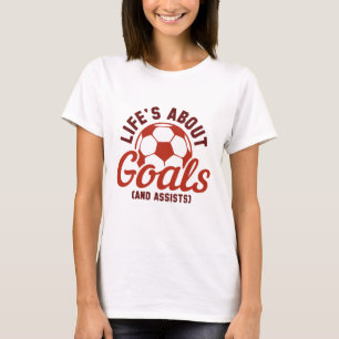 Life’s About Goals And Assists T-Shirt