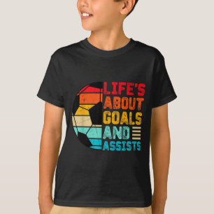 Life’s About Goals And Ists Funny Boys Girls Socce T-Shirt