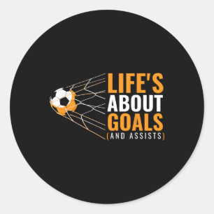 Life’s About Goals And Ists Funny Quote Youth Socc Classic Round Sticker