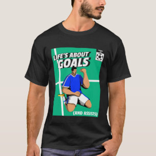 Life s About Goals & Assists Soccer Football 3 T-Shirt