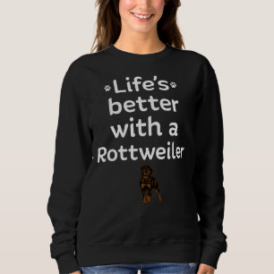 Life S Better With A Rottweiler Sweatshirt