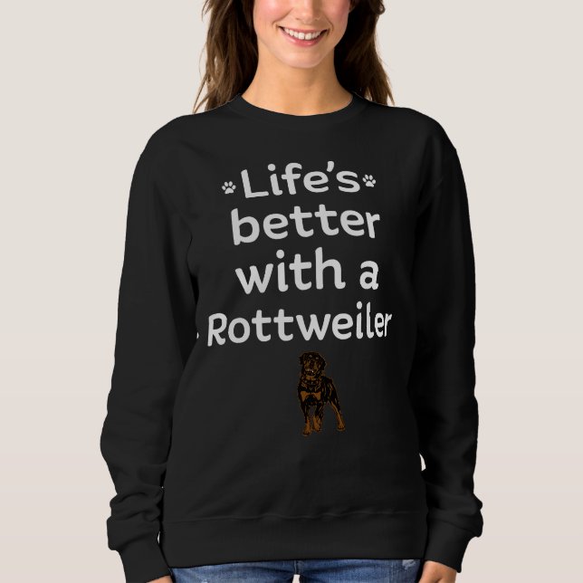 Life S Better With A Rottweiler Sweatshirt (Front)