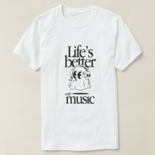 "Life’s Better with Music" T-Shirt