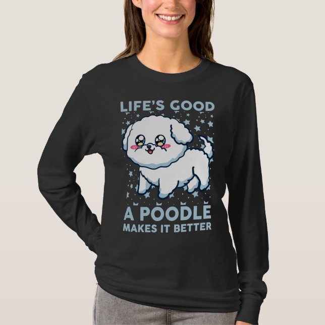 Life S Good A Poodle Makes It Better T-Shirt (Front)
