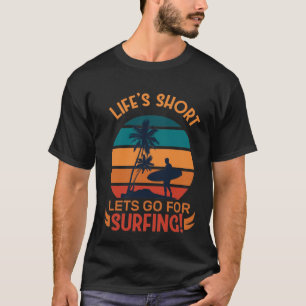Life’s Short Let’s Go for Surfing Retro Sunset Sur T-Shirt