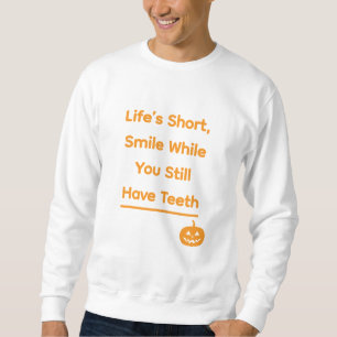 Life’s Short, Smile While You Still Have Teeth – F Sweatshirt