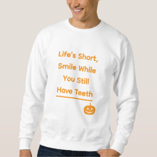 Life’s Short, Smile While You Still Have Teeth – F Sweatshirt