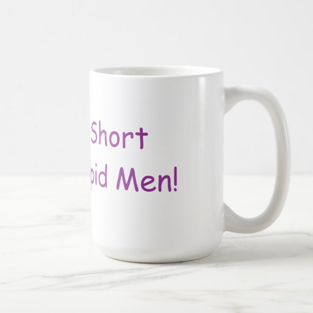 Life’s Too Short To Date Stupid Men Mug (Right)