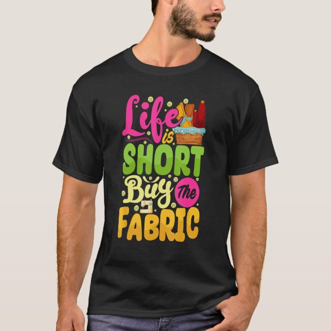 Life Short Buy Fabric  Sew Machine  Costume Sew T-Shirt (Front)