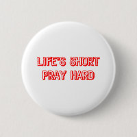 Life' Short Pray Hard