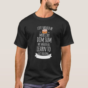 Life Should Be More Like Dim Sum Motif T-Shirt