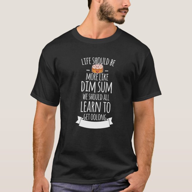 Life Should Be More Like Dim Sum Motif T-Shirt (Front)