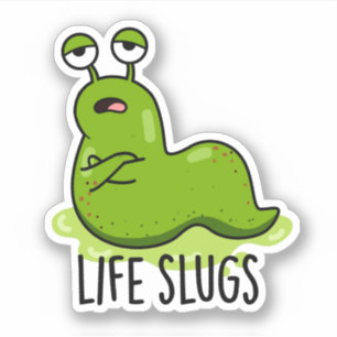 Life Slugs Funny Animal Pun