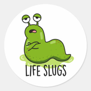 Life Slugs Funny Animal Pun Classic Round Sticker
