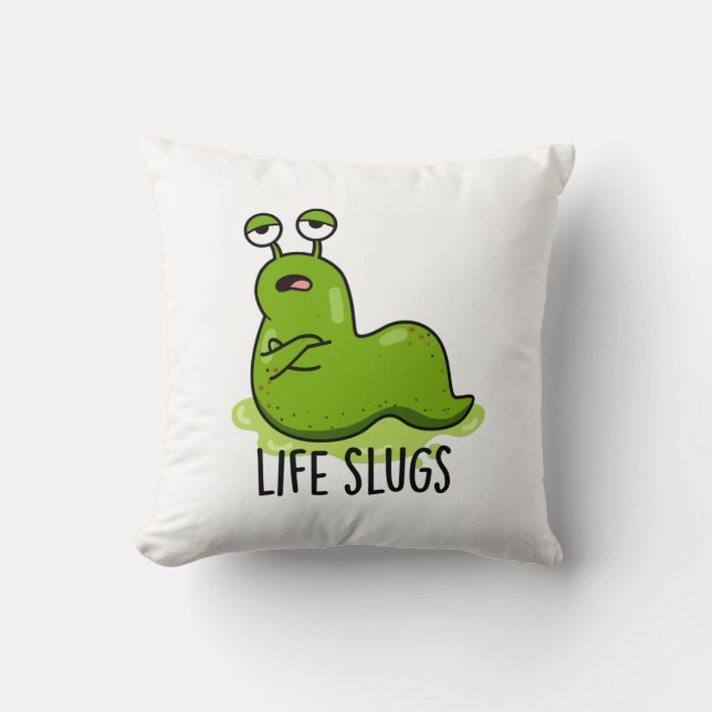 Life Slugs Funny Animal Pun  Cushion (Front)