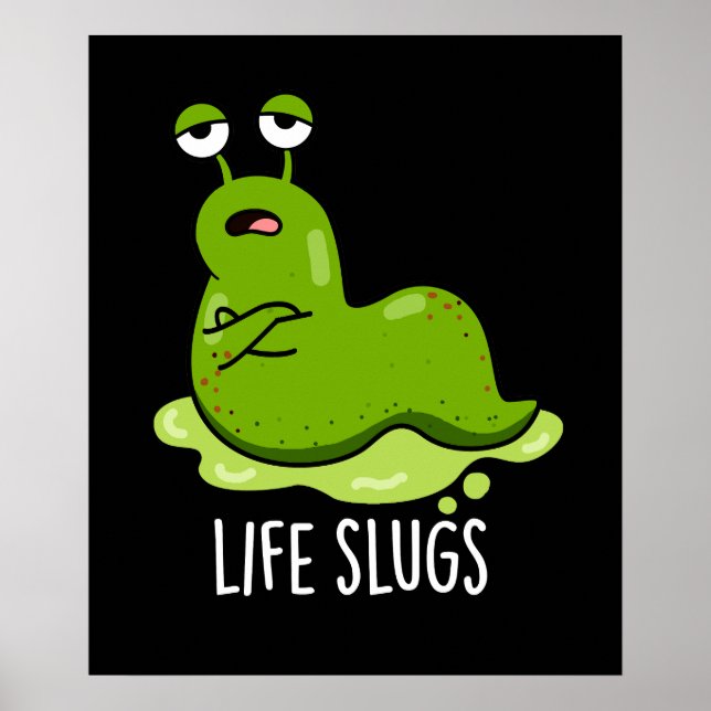 Life Slugs Funny Animal Pun Dark BG Poster (Front)
