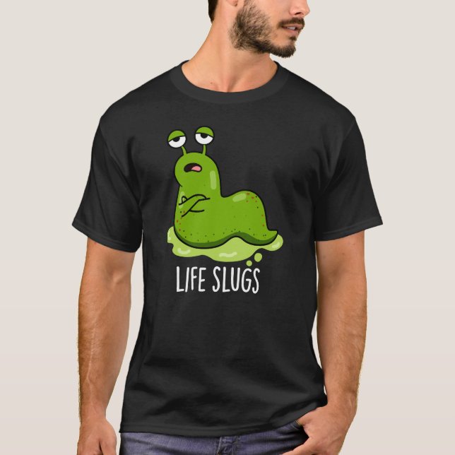 Life Slugs Funny Animal Pun Dark BG T-Shirt (Front)