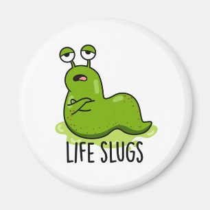 Life Slugs Funny Animal Pun Magnet
