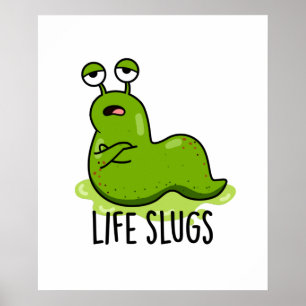 Life Slugs Funny Animal Pun  Poster