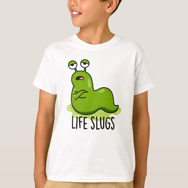 Life Slugs Funny Animal Pun  T-Shirt (Front)