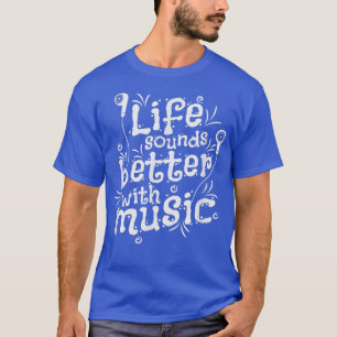 Life Sounds Better With Music  T-Shirt