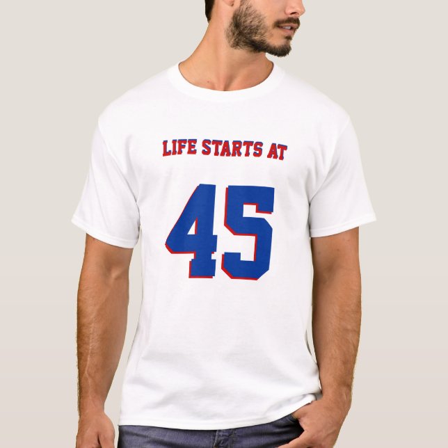 Life Starts At 45 Funny 45th Birthday T-Shirt (Front)
