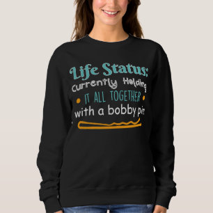 Life Status Holding It All Together With A Bobby P Sweatshirt