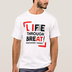 Life Through Breath Respiratory Therapist - RRT T-Shirt