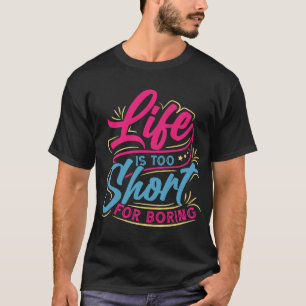 Life Too Short Fun T-Shirt