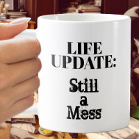 Life Update: Still A Mess