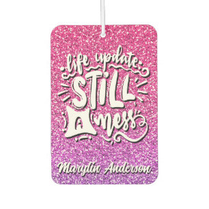 LIFE UPDATE STILL A MESS GLITTER TYPOGRAPHY  NOTEB CAR AIR FRESHENER