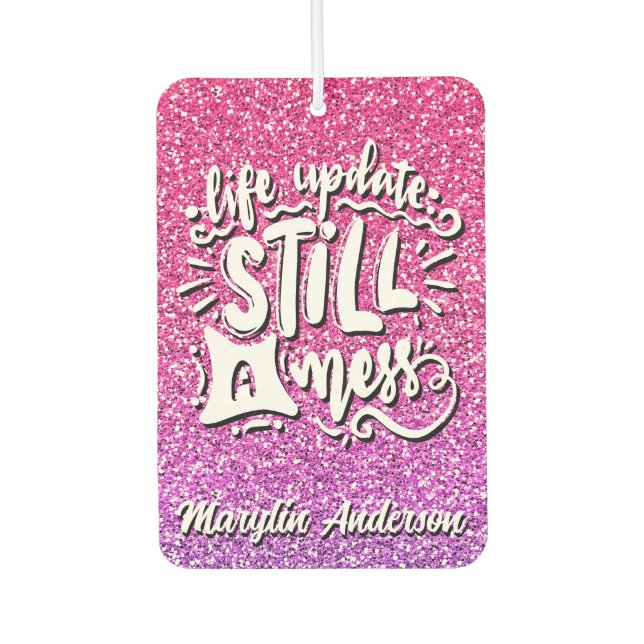 LIFE UPDATE STILL A MESS GLITTER TYPOGRAPHY  NOTEB CAR AIR FRESHENER (Front)