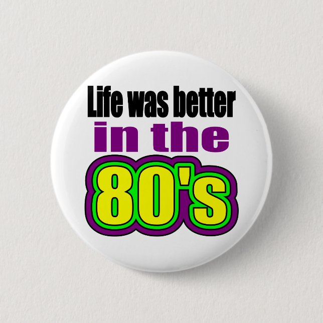 Life was better in the 80's 6 cm round badge (Front)