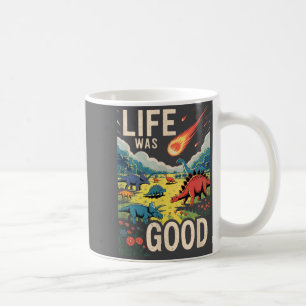 Life Was Good Coffee Mug