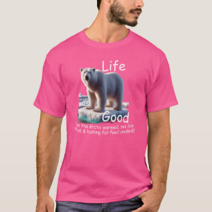 Life Was Good (LWG) Polar Bear, Arctic warming. T-Shirt