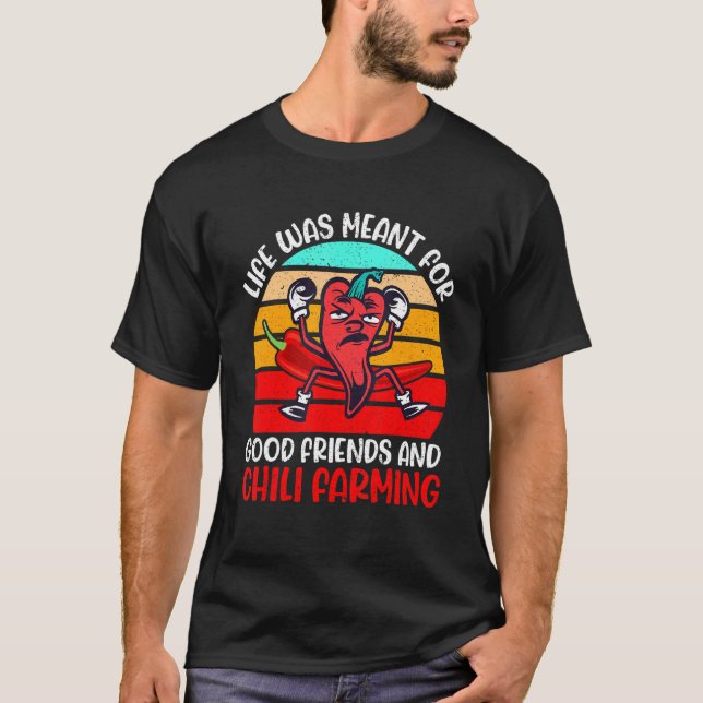 Life Was Meant For Good Friends And Chilli Farming T-Shirt (Front)