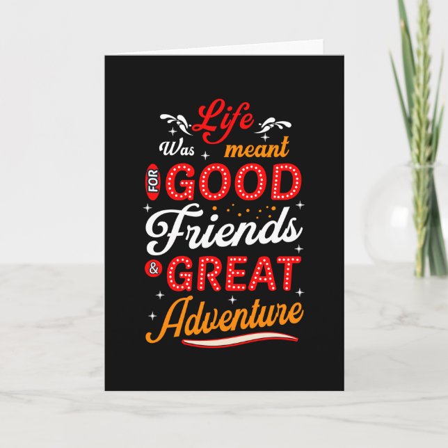 Life was meant for good friends great adventure card (Front)