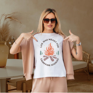 Life wasn't meant for campfire stories T-Shirt