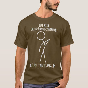 Life With Ehlers Danlos Syndrome Ouch Pretty Much T-Shirt