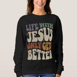 Life With Jesus - Inspirational Christian Quote Sweatshirt
