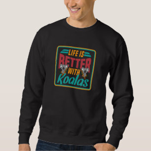Life With Koalas Koala Bear Nature Wildlife Sweatshirt