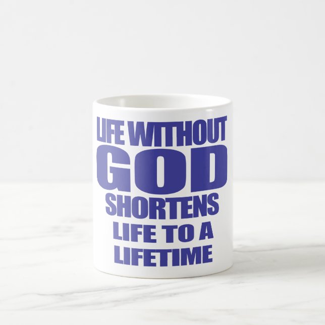 life with out God shortens life to a lifetime Truc Coffee Mug (Center)