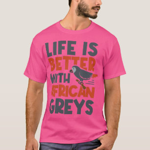 Life With Parrots African Grey Parrot Exotic Anima T-Shirt