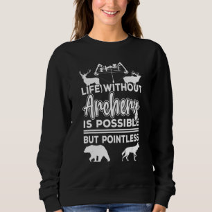 Life Without Archery Bow Hunter Deer Bow Hunting Sweatshirt