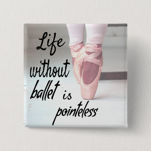 Life without ballet is pointeless Pink Pointe Shoe 15 Cm Square Badge
